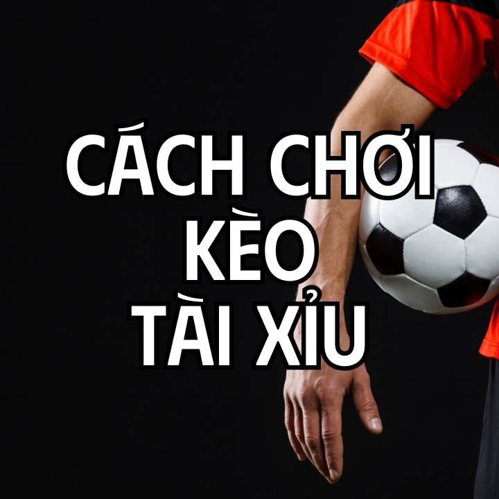 kèo tài xỉu cá độ bóng đá